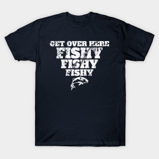 Funny Get Over Here Fishy Fisherman Fishing Dad Gift T-Shirt